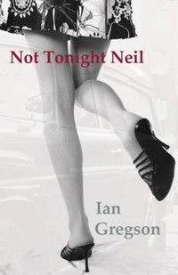 Not Tonight Neil - Ian Gregson - ebook