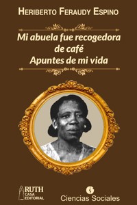 Mi abuela fue recogedora de café - Heriberto Feraudy Espino - ebook