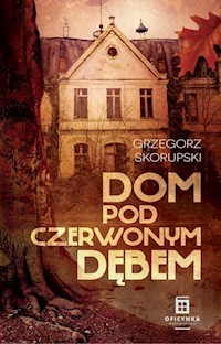 Dom Pod Czerwonym Dębem - Skorupski Grzegorz - książka