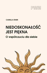 Niedoskonałość jest piękna. O współczuciu dla siebie - Camilla Stark - książka