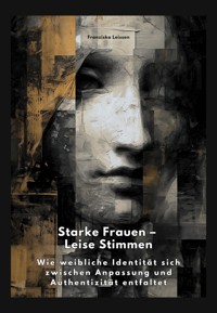 Starke Frauen – Leise Stimmen - Franziska Leissen - ebook