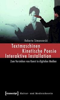 Textmaschinen - Kinetische Poesie - Interaktive Installation - Roberto Simanowski - ebook