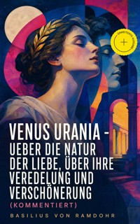 Venus Urania - Ueber die Natur der Liebe, über ihre Veredelung und Verschönerung (Kommentiert) - Basilius von Ramdohr - ebook