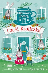 Filiżankowy domek Cześć Króliczki! - Hayley Scott - książka