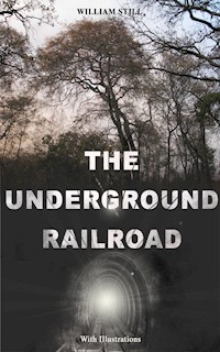 THE UNDERGROUND RAILROAD (With Illustrations) - William Still - ebook