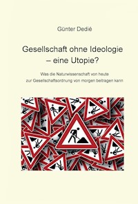 Gesellschaft ohne Ideologie - eine Utopie? - Günter Dedié - ebook