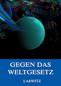 Gegen das Weltgesetz - Kurd Lasswitz - ebook