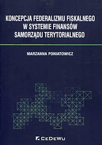 Koncepcja federalizmu fiskalnego w systemie finansów samorządu terytorialnego - Poniatowicz Marzanna - książka