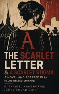 The Scarlet Letter & A Scarlet Stigma: A Novel and Adapted Play (Illustrated Edition) - Nathaniel Hawthorne - ebook