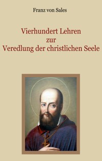 Vierhundert Lehren zur Veredlung der christlichen Seele - Franz von Sales - ebook
