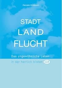 Stadt Land Flucht - Renate Wullstein - ebook