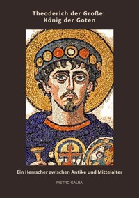 Theoderich der Große:  König der Goten - Pietro Galba - ebook