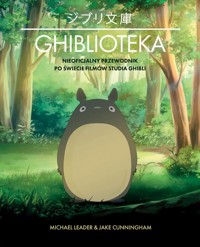 Ghiblioteka. Nieoficjalny przewodnik po świecie filmów studia Ghibli - Michael Leader, Jake Cunningham - książka