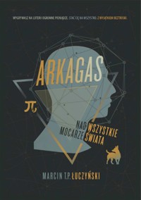 Arkagas. Tom 1. Nad wszystkie mocarze świata - Marcin T. P. Łuczyński - ebook