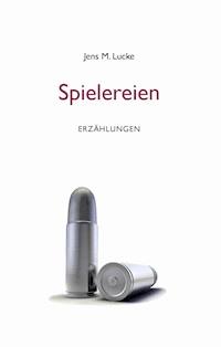 Spielereien - Jens M. Lucke - ebook