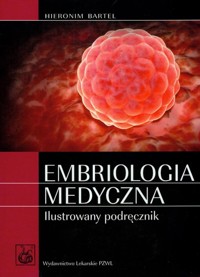 Embriologia medyczna ilustrowany podręcznik - Bartel Hieronim - książka