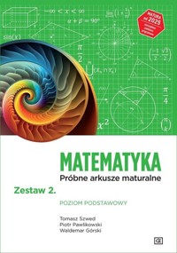 Matematyka Próbne arkusze maturalne Zestaw 2 Poziom podstawowy - Górski Waldemar, Szwed Tomasz, Pawlikowska Piotr - książka