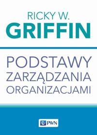 Podstawy zarządzania organizacjami - Griffin Ricky W. - książka