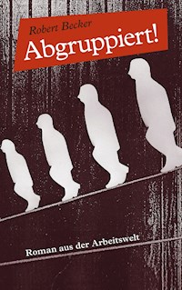 Abgruppiert! - Robert Becker - ebook