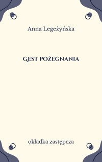 Gest pożegnania. Szkice o poetyckiej świadomości elegijno-ironicznej - Anna Legeżyńska - ebook