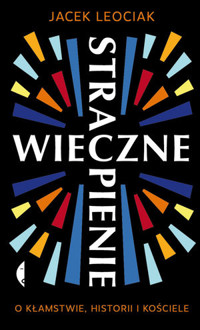 Wieczne strapienie. O kłamstwie, historii i Kościele - Jacek Leociak - ebook + książka