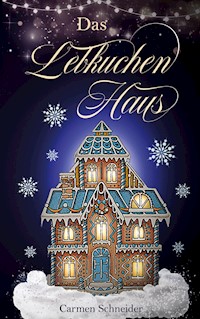 Das Lebkuchenhaus - Carmen Schneider - ebook