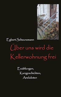 Über uns wird die Kellerwohnung frei - Egbert Scheunemann - ebook