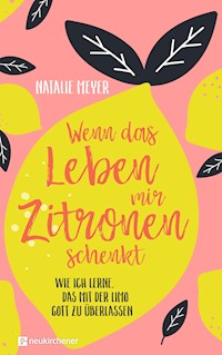 Wenn das Leben mir Zitronen schenkt - Natalie Meyer - ebook
