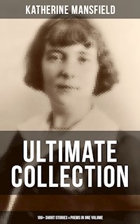 Katherine Mansfield Ultimate Collection: 100+ Short Stories & Poems in One Volume - Katherine Mansfield - ebook