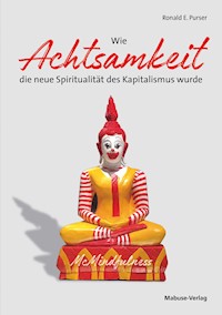 Wie Achtsamkeit die neue Spiritualität des Kapitalismus wurde - Ronald E. Purser - ebook