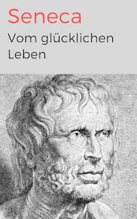 Vom glücklichen Leben - Lucius Annaeus Seneca - ebook