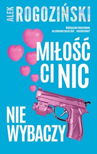 Miłość ci nic nie wybaczy - Alek Rogoziński - ebook + audiobook + książka