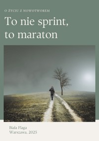 To nie sprint, to maraton. O życiu z nowotworem - Biała Flaga - ebook