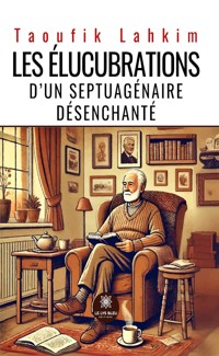 Les élucubrations d’un septuagénaire désenchanté - Taoufik Lahkim - ebook