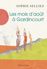 Les mois d’août à Gardincourt - Sophie Selliez - ebook