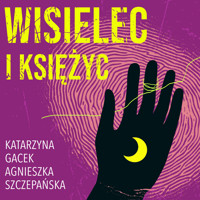 Wisielec i księżyc - Katarzyna Gacek, Szczepańska Agnieszka  - ebook + audiobook