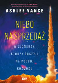 Niebo na sprzedaż. Wizjonerzy, którzy ruszyli na podbój kosmosu - Ashlee Vance - ebook