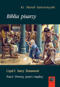 Biblia pisarzy. Część 1: Stary Testament. Tom 3: Prorocy, poeci i mędrcy - Marek Starowieyski - książka