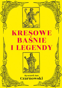Kresowe baśnie i legendy - Ryszard Jan Czarnowski - książka