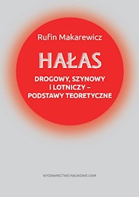 Hałas drogowy, szynowy i lotniczy podstawy teoretyczne - Rufin Makarewicz - książka