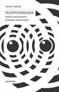 Teleepistemologia. Analiza rozszerzonych systemów poznawczych - Tomasz Walczyk - książka