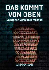 Das kommt von oben, da können wir nichts machen! - Andreas Koch - ebook