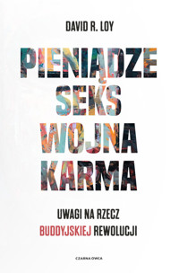 Pieniądze, seks, wojna, karma. Uwagi na rzecz buddyjskiej rewolucji - David R. Loy - książka