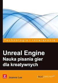 Unreal Engine Nauka pisania gier dla kreatywnych - Lee Joanna - książka