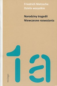 Narodziny tragedii Niewczesne rozważania - Nietzsche Friedrich - książka