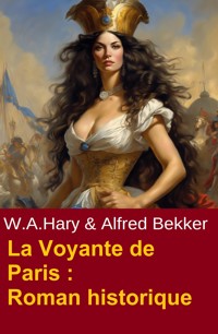 La Voyante de Paris : Roman historique - Alfred Bekker - ebook
