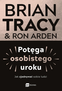Potęga osobistego uroku. Jak zjednywać sobie ludzi - Brian Tracy, Ron Arden - książka