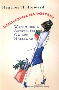 Dziewczyna na posyłki. Wspomnienia asystentki gwiazd Hollywood - Heather H. Howard - ebook
