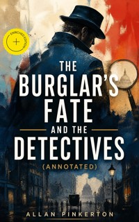 The Burglar's Fate and the Detectives (Annotated) - Allan Pinkerton - ebook