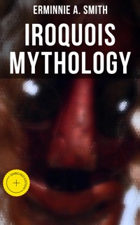 Iroquois Mythology - Erminnie A. Smith - ebook